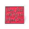 Thou Shall Not Try Me Mood 24:7 Alloy Enamel Pins JEWB-A024-20-1